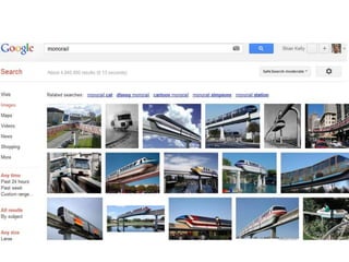 What I expected in the future
     Monorails




11
 
