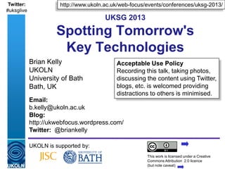 Twitter:                 http://www.ukoln.ac.uk/web-focus/events/conferences/uksg-2013/
#uksglive
                        ...