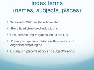 Index terms (names, subjects, places)<br />‘AssociatedWith’ as the relationship<br /> Benefits of structured index terms<b...
