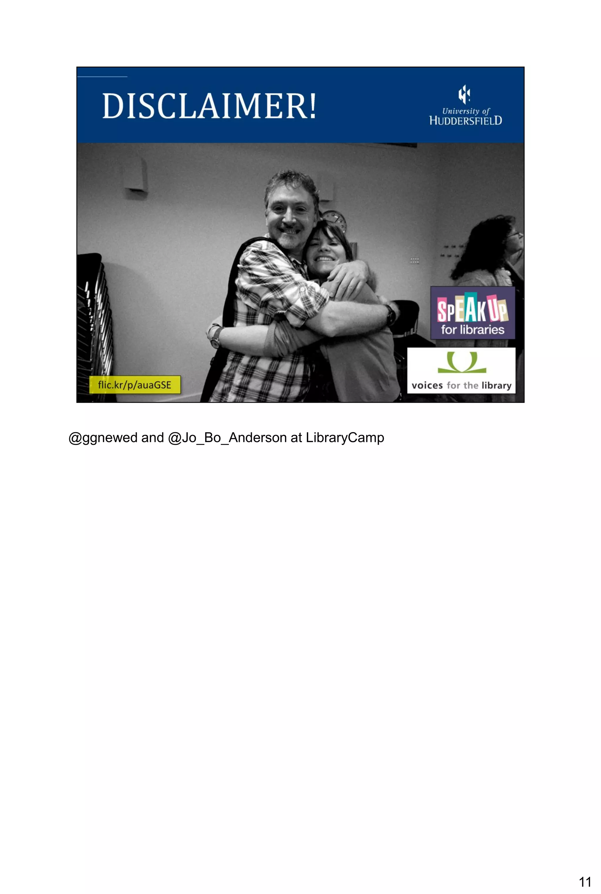 @ggnewed and @Jo_Bo_Anderson at LibraryCamp




                                              11
 