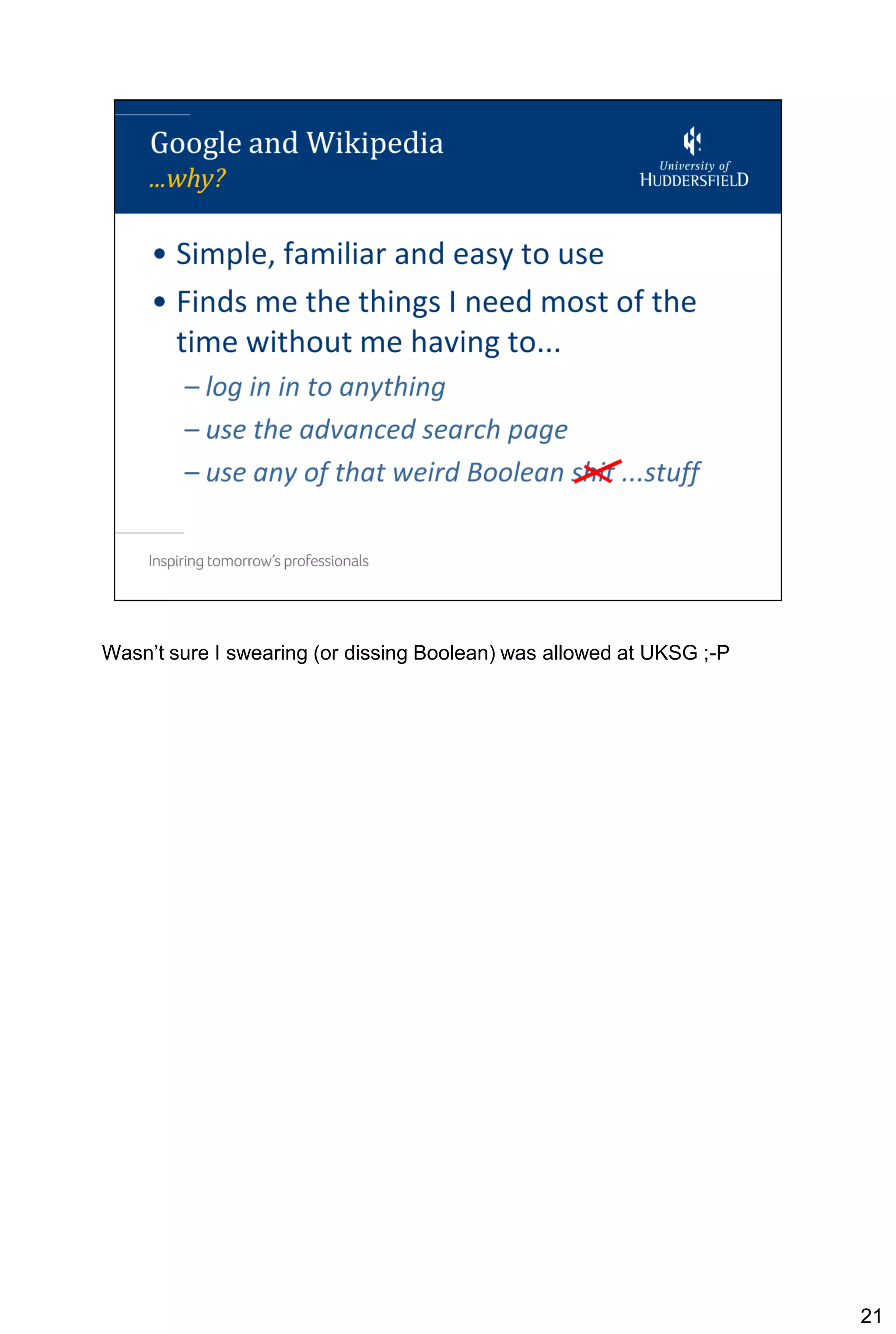 Wasn’t sure I swearing (or dissing Boolean) was allowed at UKSG ;-P




                                                                      21
 