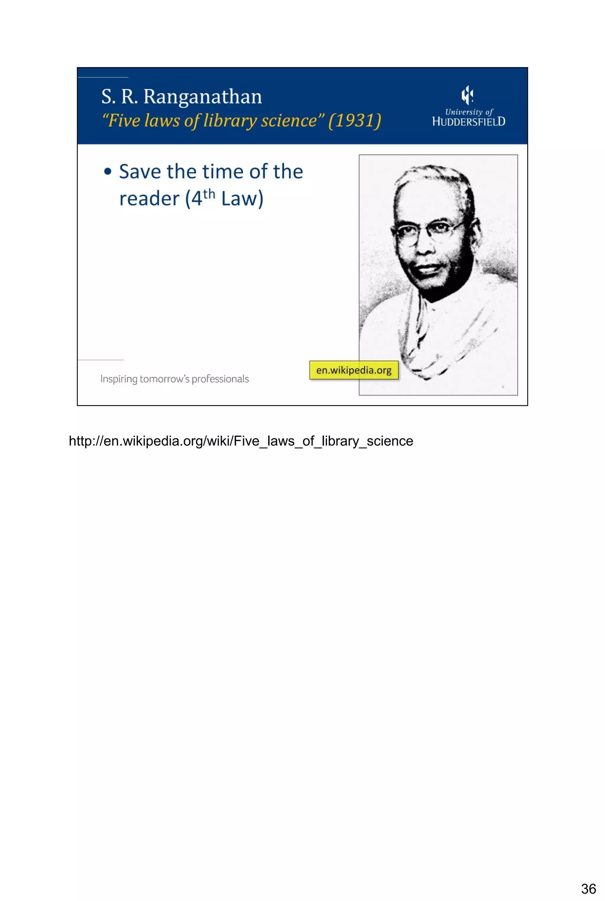 http://en.wikipedia.org/wiki/Five_laws_of_library_science




                                                            36
 