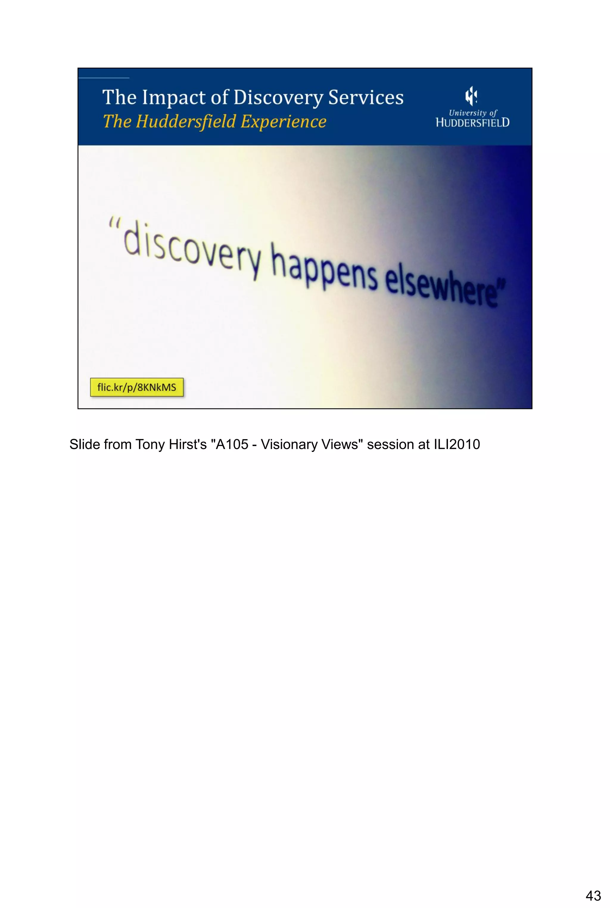 Slide from Tony Hirst's "A105 - Visionary Views" session at ILI2010




                                                                      43
 
