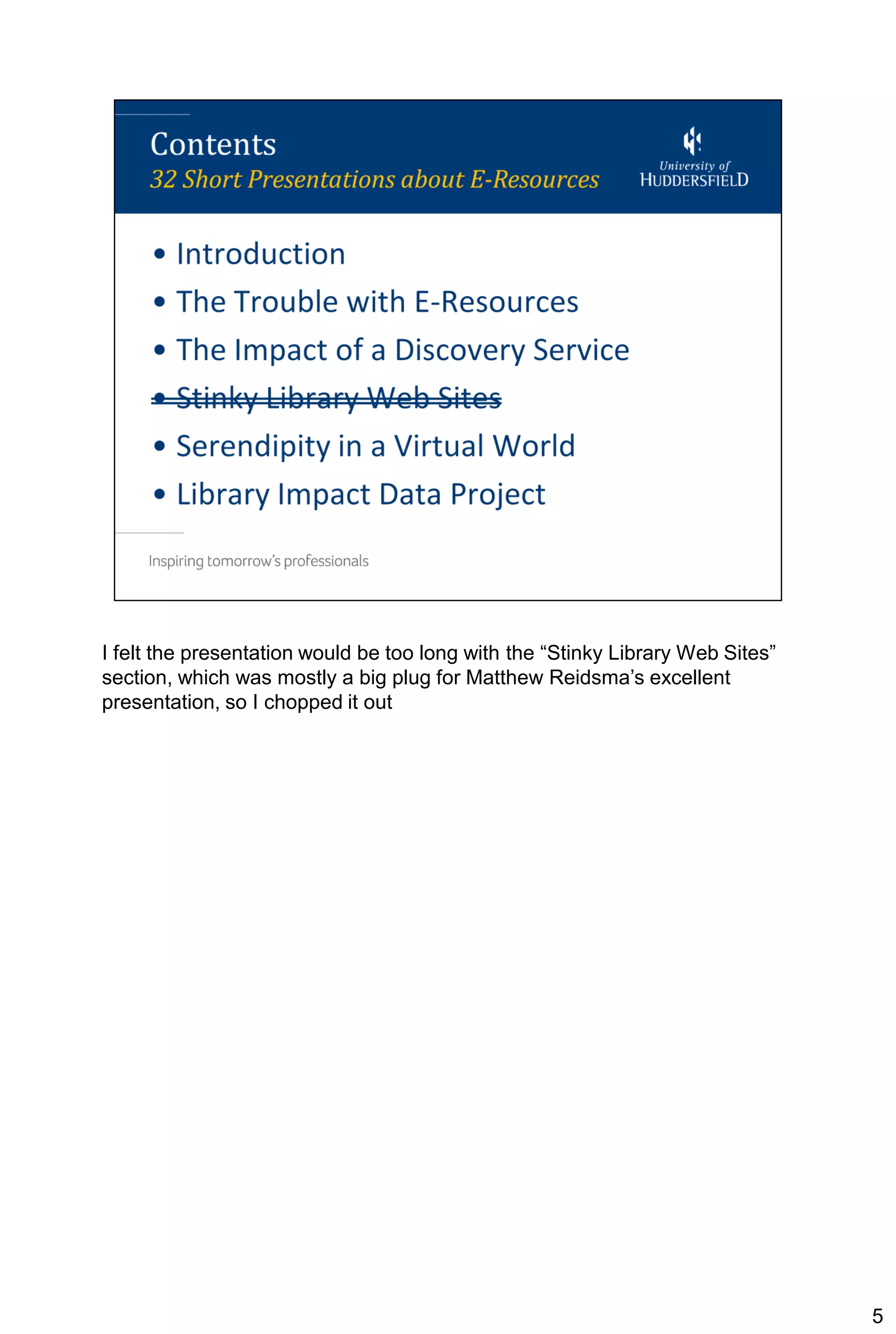 I felt the presentation would be too long with the “Stinky Library Web Sites”
section, which was mostly a big plug for Matthew Reidsma’s excellent
presentation, so I chopped it out




                                                                                5
 
