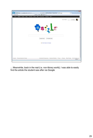 ... Meanwhile, back in the real (i.e. non-library world), I was able to easily
find the article the student was after via Google




                                                                                 29
 