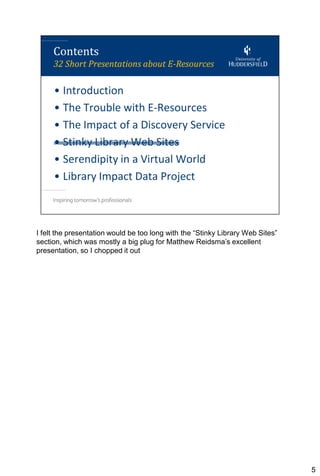 I felt the presentation would be too long with the “Stinky Library Web Sites”
section, which was mostly a big plug for Matthew Reidsma’s excellent
presentation, so I chopped it out




                                                                                5
 