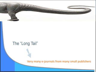 Very many e-journals from many small publishers
 