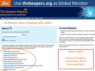 … to discover who is looking after what
Use thekeepers.org as Global Monitor
*New in 2014*
Library of Congress
and Scholars Portal
now reporting in
 