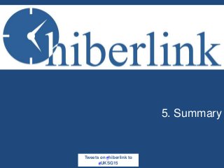 5. Summary
Tweets on #hiberlink to
#UKSG15
 