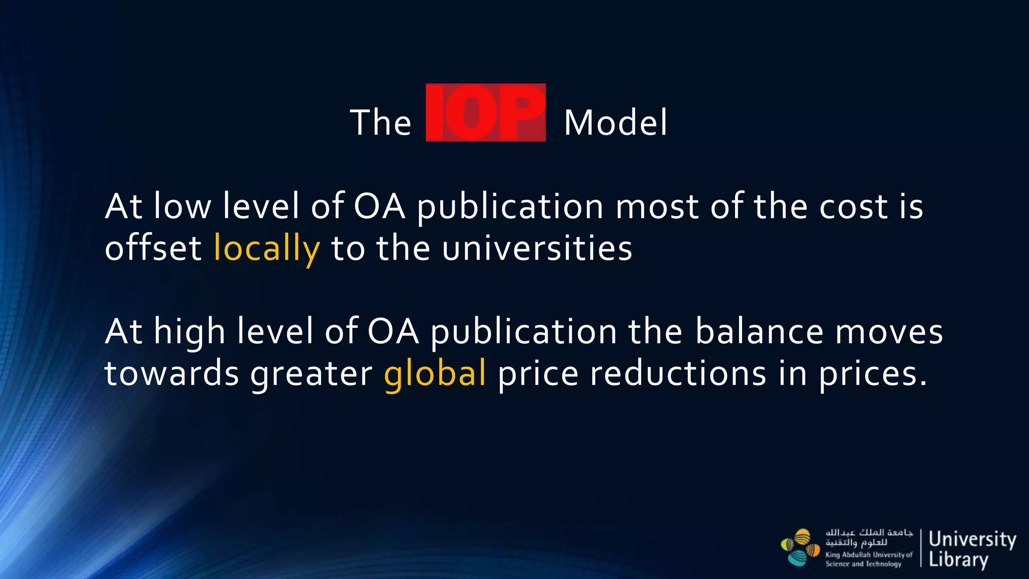 The Model
At low level of OA publication most of the cost is
offset locally to the universities
At high level of OA publication the balance moves
towards greater global price reductions in prices.
 