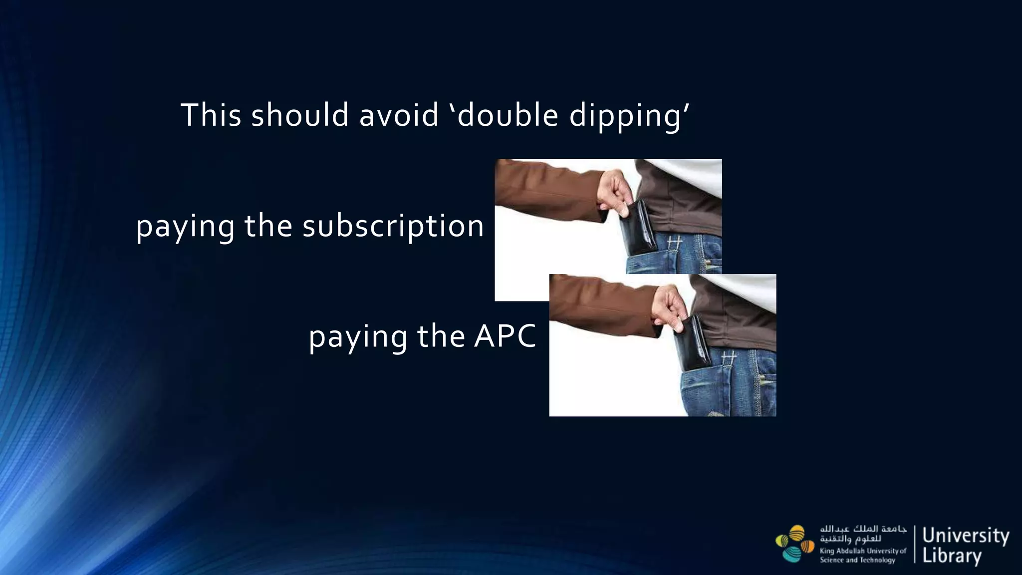 This should avoid ‘double dipping’
paying the subscription
paying the APC
 