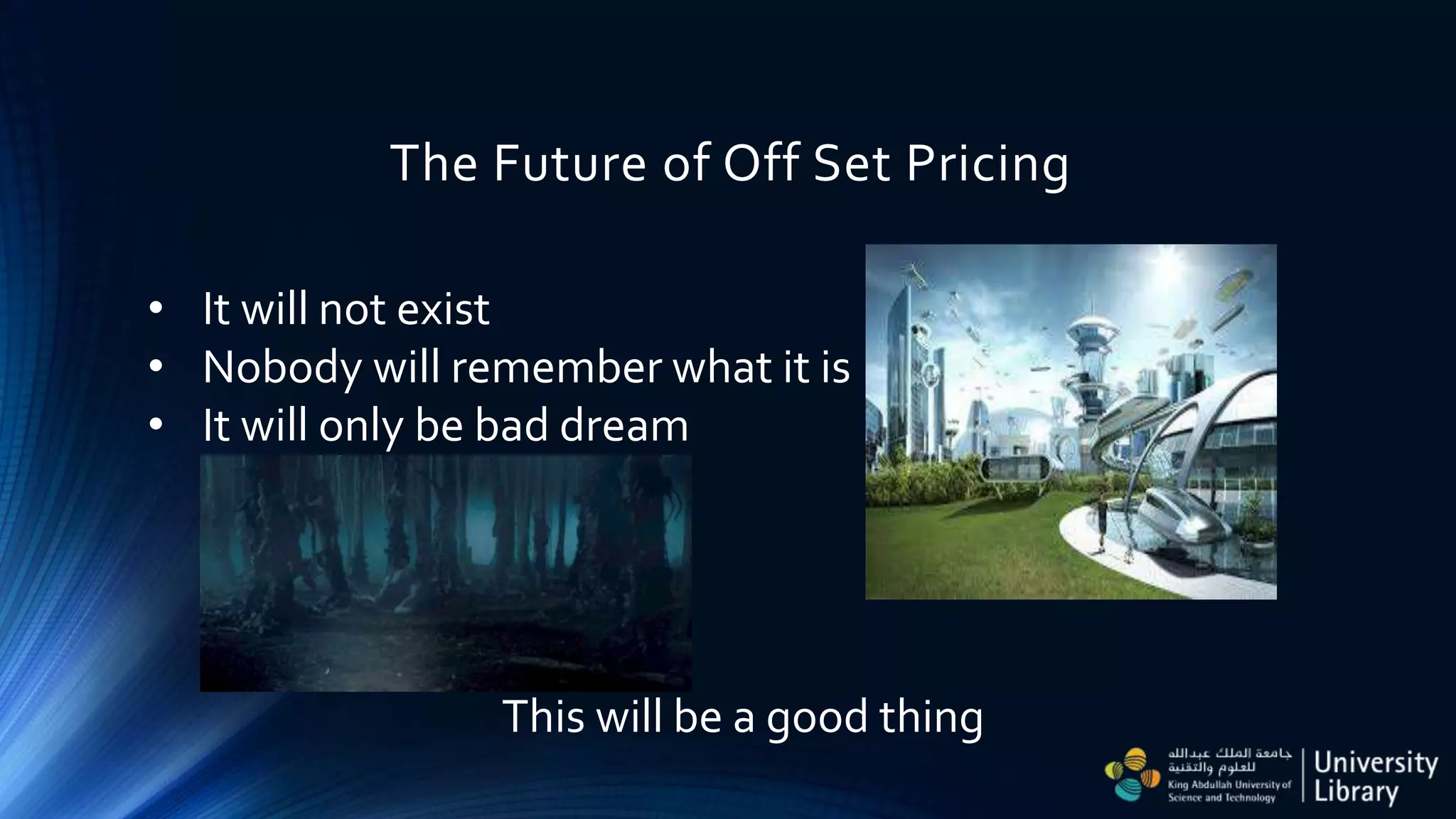 The Future of Off Set Pricing
• It will not exist
• Nobody will remember what it is
• It will only be bad dream
This will be a good thing
 