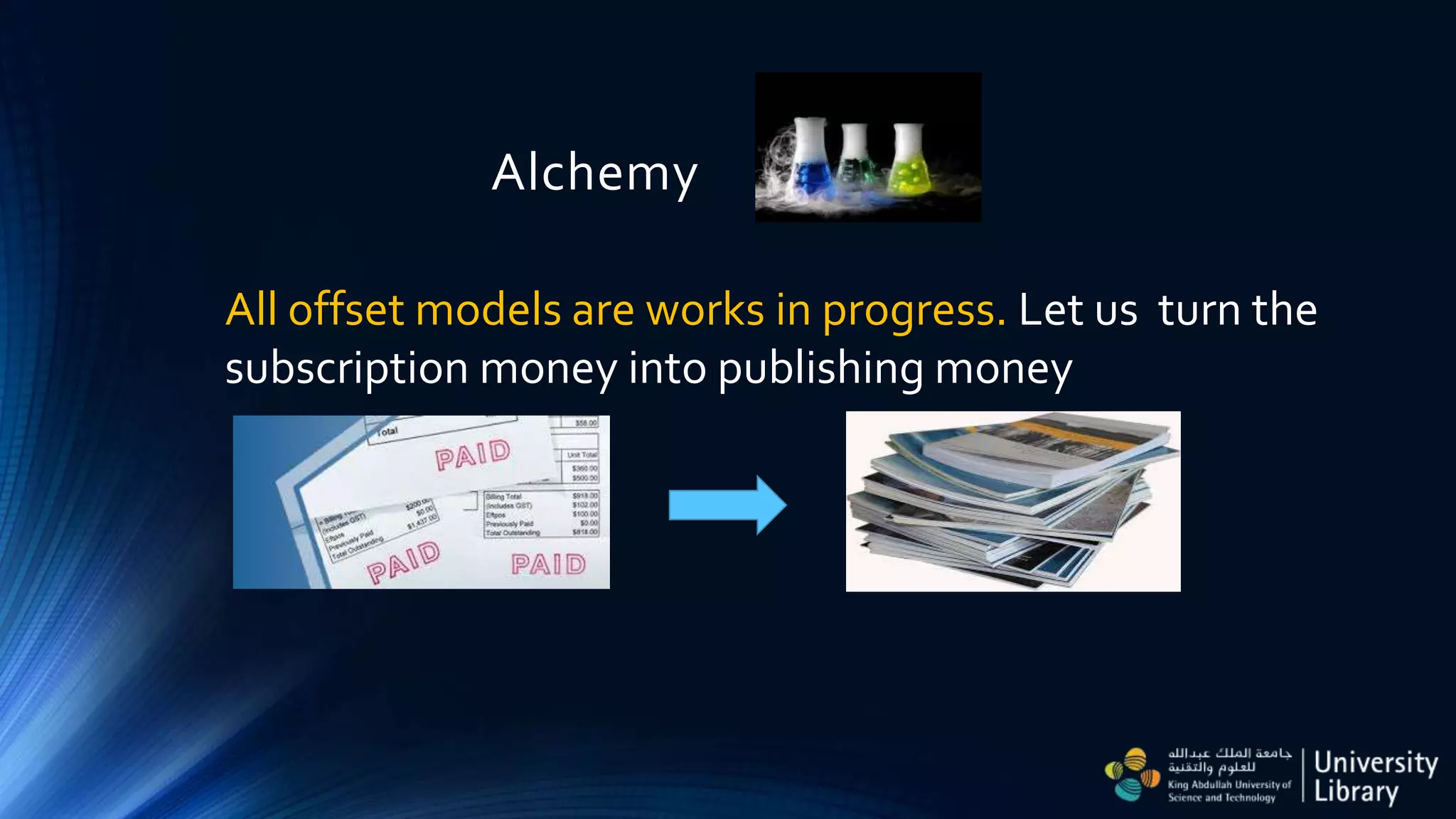Alchemy
All offset models are works in progress. Let us turn the
subscription money into publishing money
 