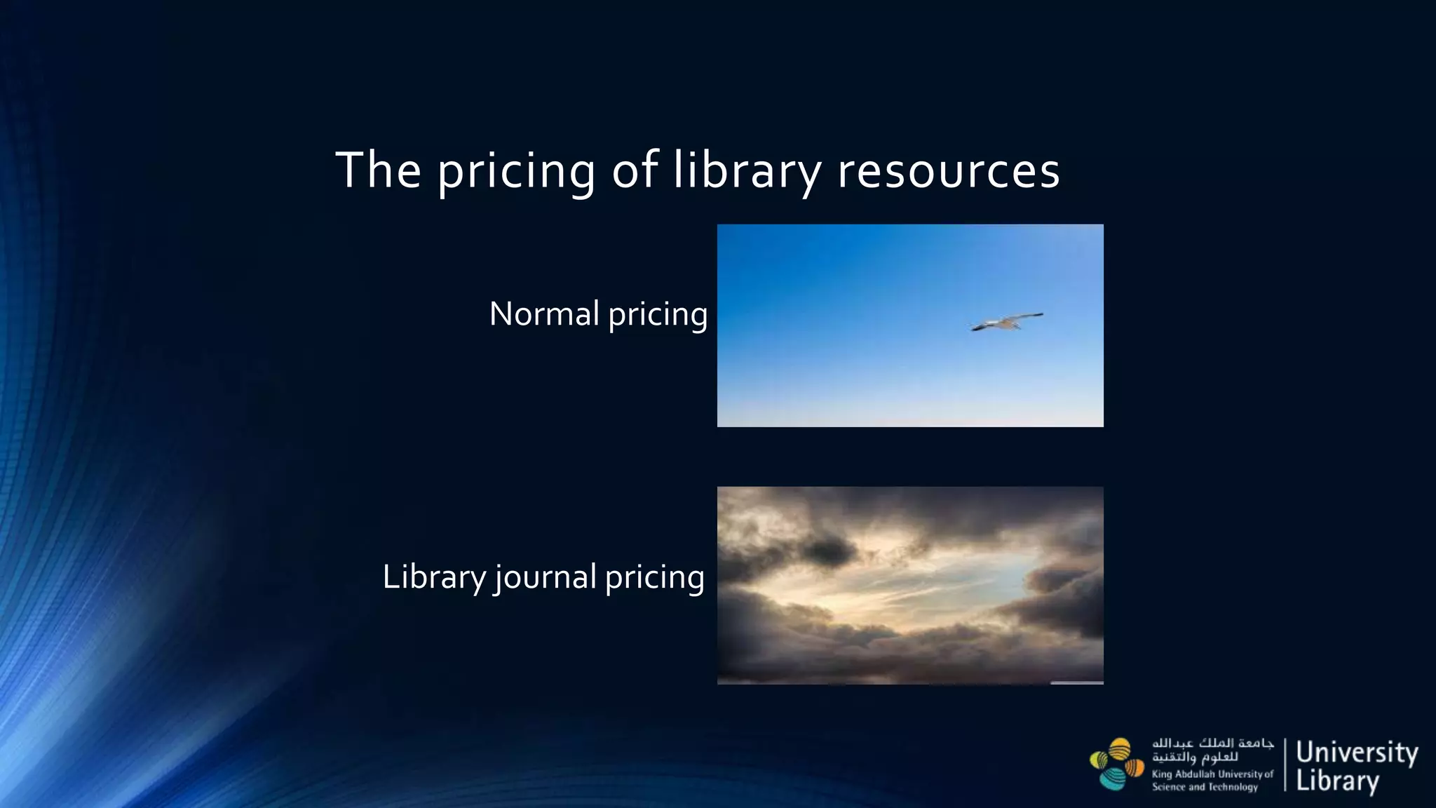 The pricing of library resources
Normal pricing
Library journal pricing
 