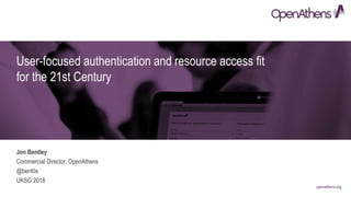 openathens.org
User-focused authentication and resource access fit
for the 21st Century
Jon Bentley
Commercial Director, OpenAthens
@bent0s
UKSG 2018
 