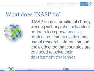 What does INASP do?
INASP is an international charity
working with a global network of
partners to improve access,
product...