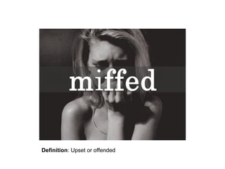 Definition: Upset or offended

 