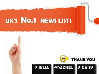 UK' S   No.1   N EWS LISTS @ JULIA @RACHEL @ DAISY THANK YOU 
