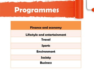 Programmes Finance and economy Lifestyle and entertainment Travel Sports Environment Society Business 