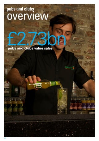 pubs and clubs
     overview

     £2.73bn
     pubs and clubs value sales




10
 