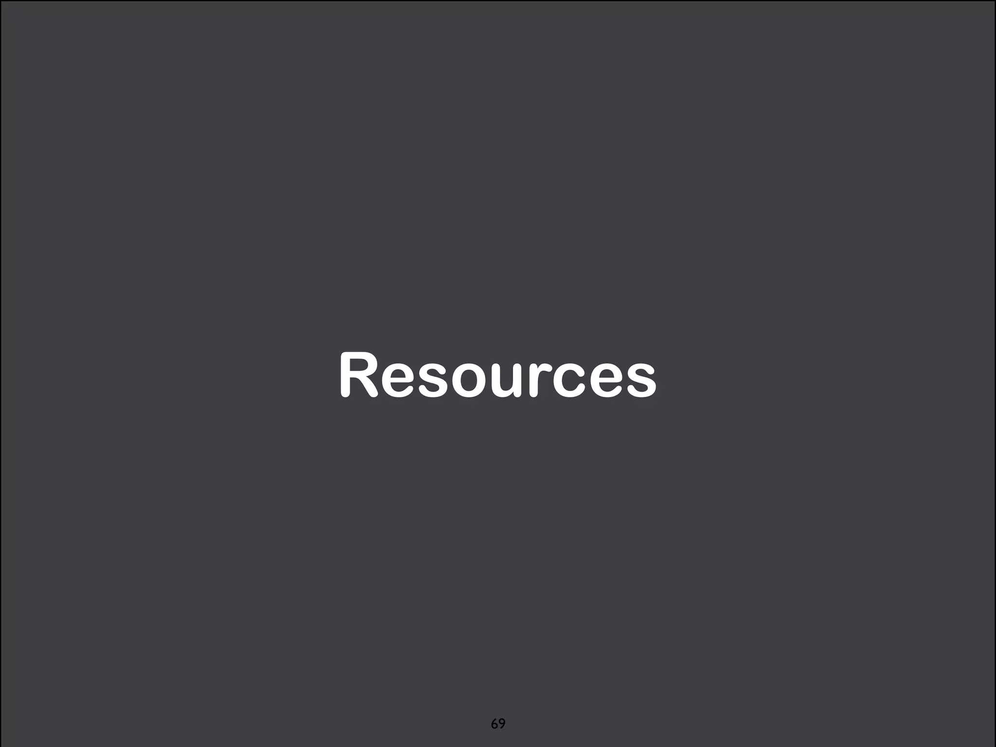 Resources 
69 
 