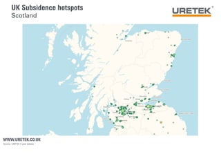 UK Subsidence hotspots
Scotland
WWW.URETEK.CO.UK
Source: URETEK 5 year dataset
 