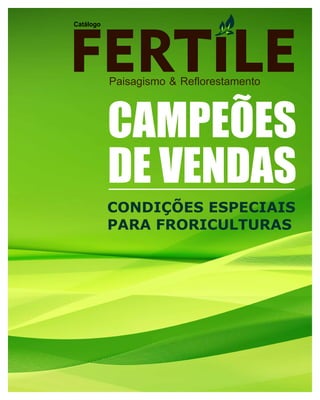 Paisagismo & Reflorestamento
Catálogo
CAMPEÕES
DE VENDAS
CONDIÇÕES ESPECIAIS
PARA FRORICULTURAS
 