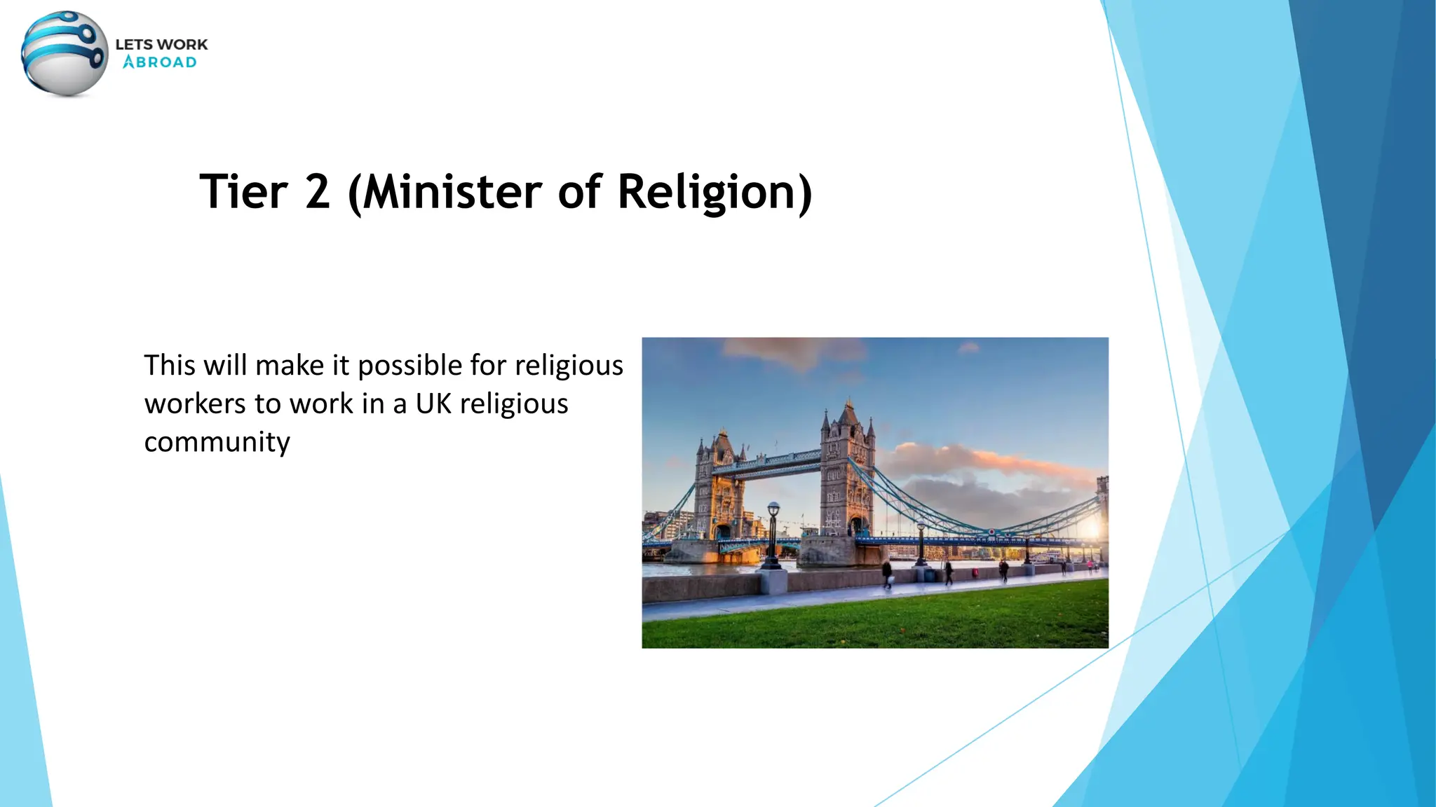 Tier 2 (Minister of Religion)
This will make it possible for religious
workers to work in a UK religious
community