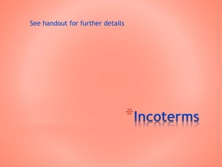 *
See handout for further details
 