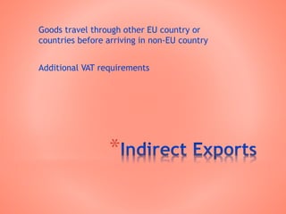 *
Goods travel through other EU country or
countries before arriving in non-EU country
Additional VAT requirements
 