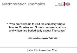Mistranslation Examples

 “You are welcome to visit the cemetery where
famous Russian and Soviet composers, artists
and w...