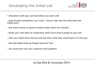 Developing the Initial List
-

Brainstorm with your self and others you work with

- Look at what competitors use (‘view’;...