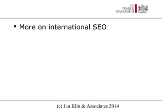  More on international SEO

(c) Jan Klin & Associates 2014

 