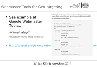 Webmaster Tools for Geo-targeting
 See example at
Google Webmaster
Tools…

 http://support.google.com/webmasters/bin/ans...