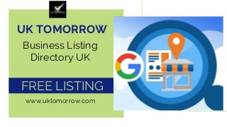 UK TOMORROW
Business Listing
Directory UK
FREE LISTING
www.uktomorrow.com
 