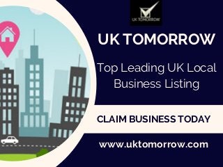 UK TOMORROW
Top Leading UK Local
Business Listing
www.uktomorrow.com
CLAIM BUSINESS TODAY
 