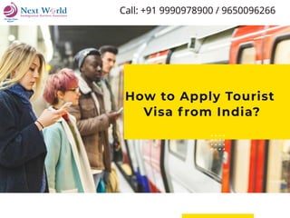 How to Apply Tourist
Visa from India?
Call: +91 9990978900 / 9650096266
 