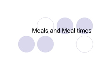 Meals and Meal times 