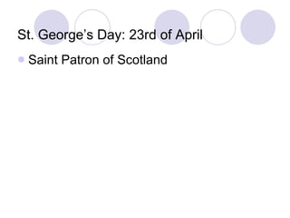 St. George’s Day: 23rd of April Saint Patron of Scotland 