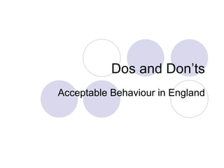 Dos and Don’ts Acceptable Behaviour in England 