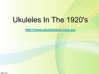 Ukuleles In The 1920's
   http://www.ukulelestore.com.au/
 