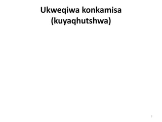 Ukweqiwa konkamisa
(kuyaqhutshwa)
7
 