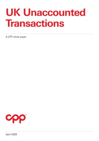 UK Unaccounted
Transactions
A CPP white paper




April 2009
 