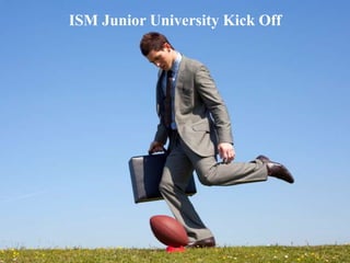 ISM Junior University Kick Off
 
