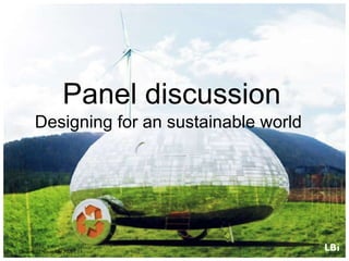 London,  27 November 2009  |  |  Panel discussion  Designing for an sustainable world  