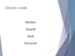 Ukuran Letak
Median
Quartil
Desil
Persentil
 