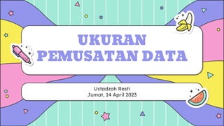UKURAN
PEMUSATAN DATA
Ustadzah Resti
Jumat, 14 April 2023
 