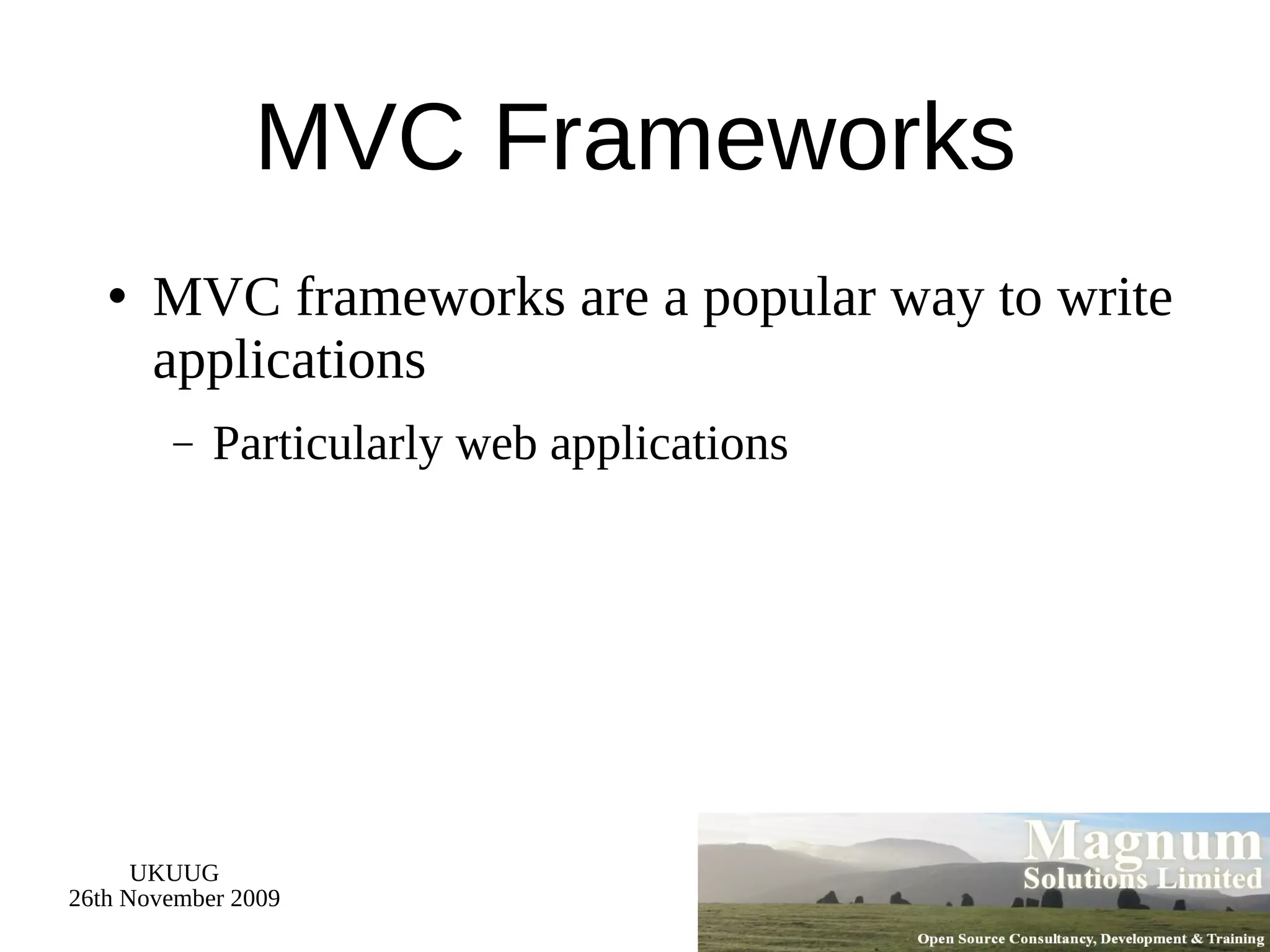 MVC Frameworks MVC frameworks are a popular way to write applications Particularly web applications 