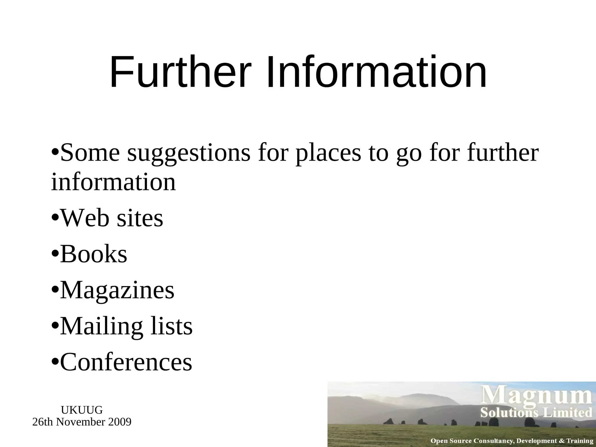 Further Information Some suggestions for places to go for further information Web sites Books Magazines Mailing lists Conferences 