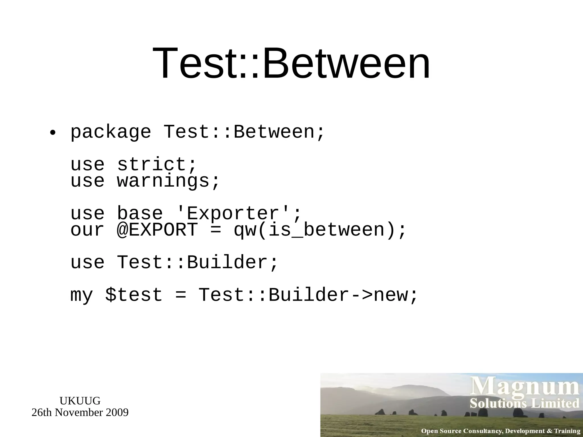 Test::Between package Test::Between; use strict; use warnings; use base 'Exporter'; our @EXPORT = qw(is_between); use Test::Builder; my $test = Test::Builder->new; 